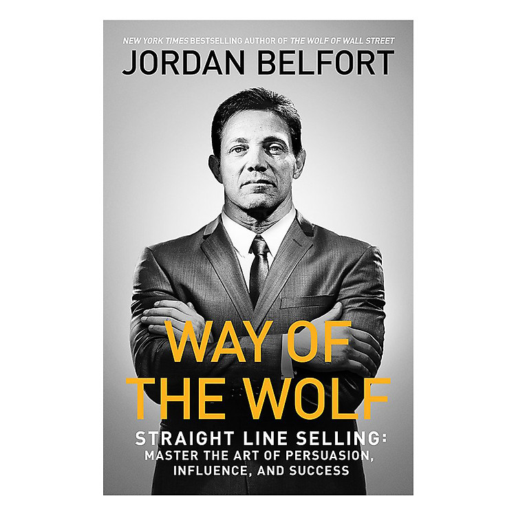 Sách Way Of The Wolf: Straight Line Selling: Master The Art Of Persuasion, Influence, And Success