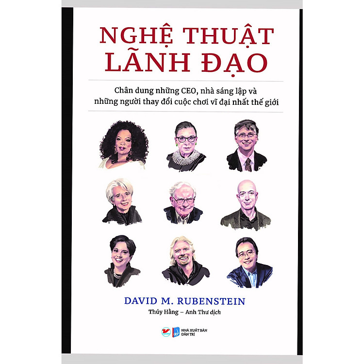 Nghệ Thuật Lãnh Đạo – Chân Dung Những CEO, Nhà Sáng Lập Và Những Người Thay Đổi Cuộc Chơi Vĩ Đại Nhất Thế Giới