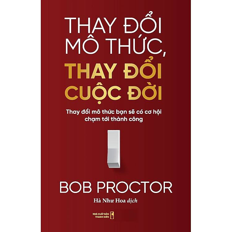 Thay Đổi Mô Thức, Thay Đổi Cuộc Đời: Thay Đổi Mô Thức Bạn Sẽ Có Cơ Hội Chạm Tới Thành Công