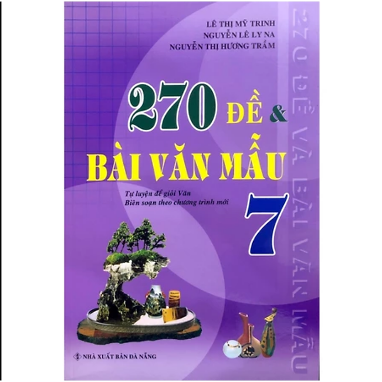 270 Đề Và Bài Văn Mẫu Lớp 7 (Theo Chương Trình GDPT Mới)