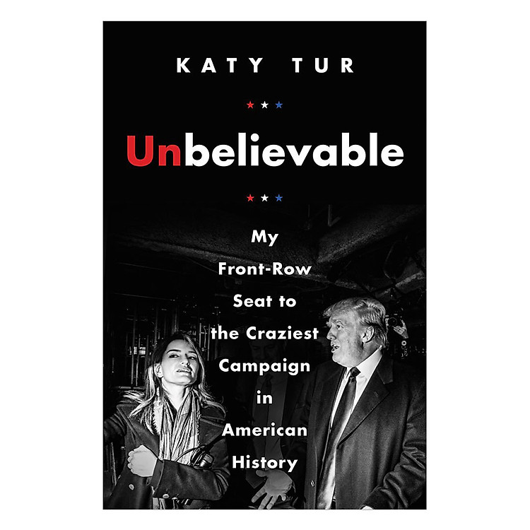 Sách Unbelievable: My Front-Row Seat To The Craziest Campaign In American History