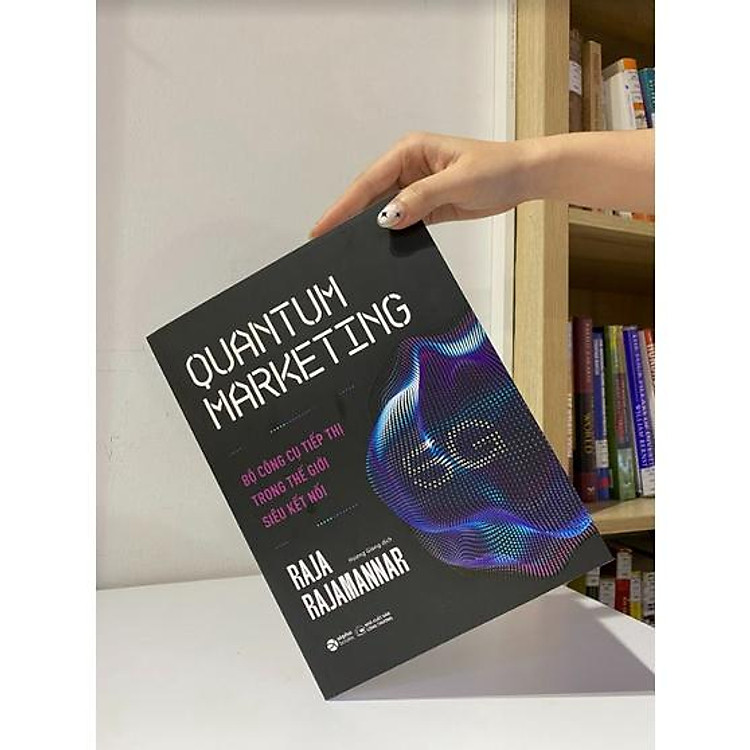 Quantum Marketing - Bộ Công Cụ Tiếp Thị Trong Thế Giới Siêu Kết Nối - Ảnh 5