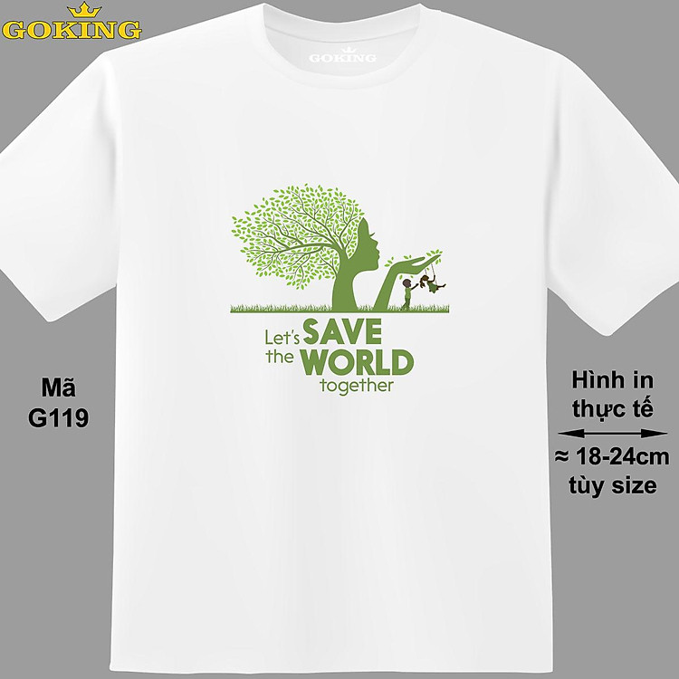 LET'S SAVE THE WORLD TOGETHER, mã G119. Áo thun nghệ thuật cho nam nữ, cặp đôi, gia đình, lớp nhóm, đồng phục công ty. Áo phông Goking hàng hiệu in hình chữ đẹp