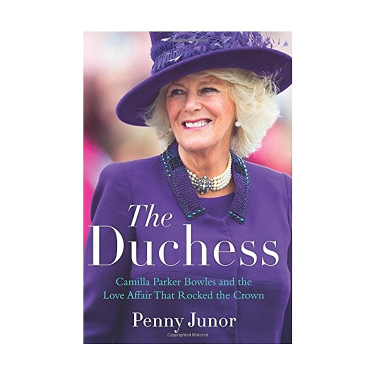The Duchess: Camilla Parker Bowles And The Love Affair That Rocked The Crown