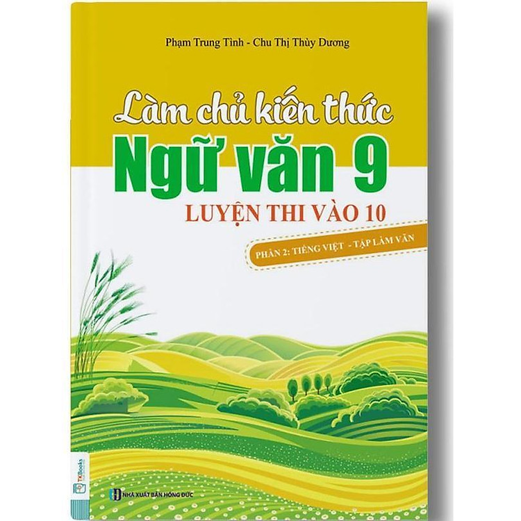 Làm Chủ Kiến Thức Ngữ Văn Lớp 9 Luyện Thi Vào 10 – Phần 2 – Tiếng Việt – Tập Làm Văn