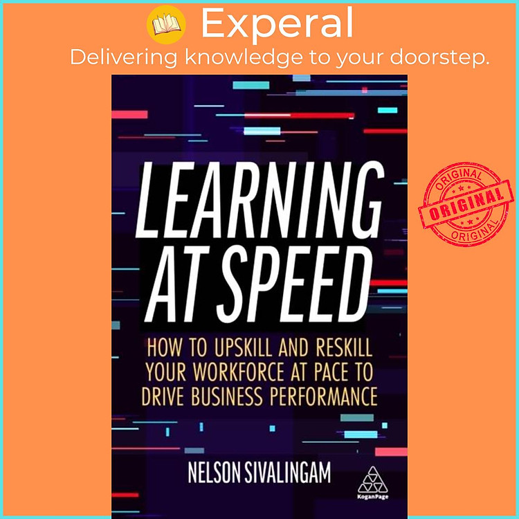 Sách - Learning at Speed - How to Upskill and Reskill your Workforce at Pac by Nelson Sivalingam (UK edition, paperback)