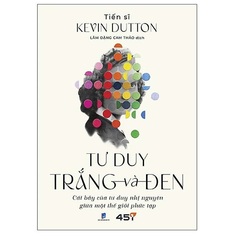 Sách - Tư Duy Trắng Và Đen: Cái Bẫy Của Tư Duy Nhị Nguyên Trong Thế Giới Phức Tạp - Bìa Mềm