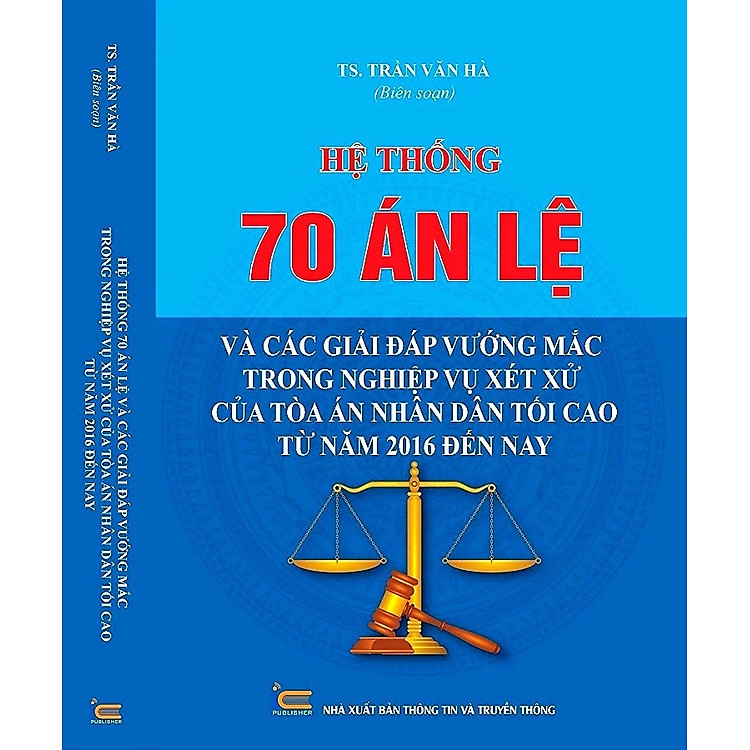 Hệ Thống 70 Án Lệ Và Các Giải Đáp Vướng Mắc Trong Nghiệp Vụ Xét Xử Của Tòa Án Nhân Dân Tối Cao Từ Năm 2016 Đến Nay