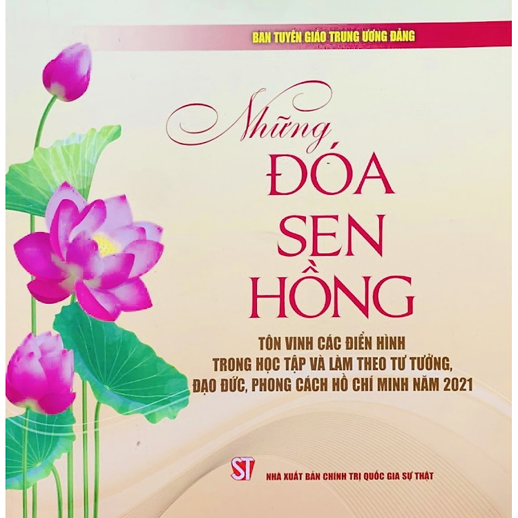 Những Đóa Sen Hồng – Tôn Vinh Các Điển Hình Trong Học Tập Và Làm Theo Tư Tưởng, Đạo Đức, Phong Cách Hồ Chí Minh (bản in 2021)