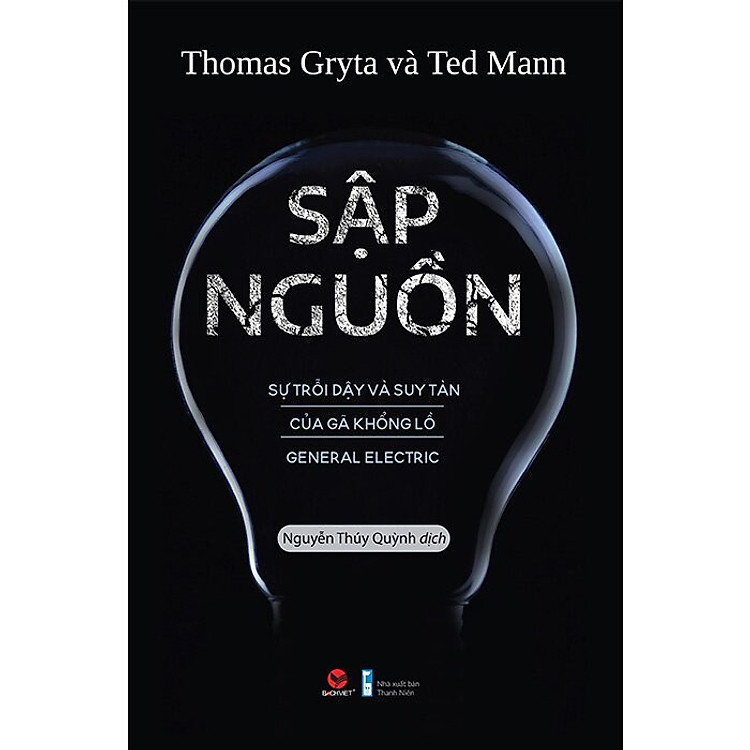Sập Nguồn - Sự Trỗi Dậy Và Suy Tàn Của Gã Khổng Lồ General Electric - Thomas Gryta, Ted Mann - Nguyễn Thúy Quỳnh dịch - (bìa mềm)