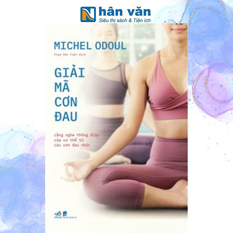 Giải Mã Cơn Đau – Lắng Nghe Thông Điệp Của Cơ Thể Từ Các Cơn Đau Nhức