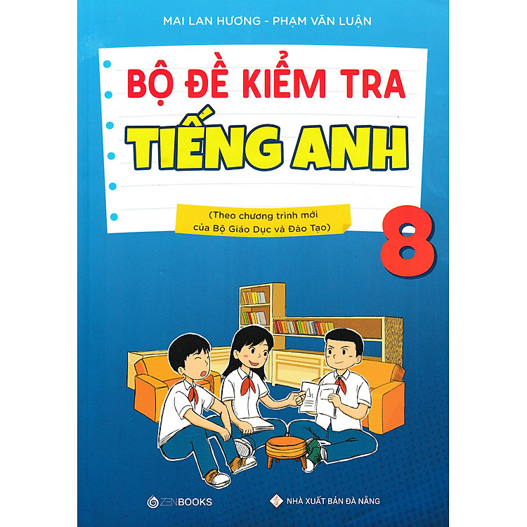 BỘ ĐỀ KIỂM TRA TIẾNG ANH 8 (THEO CHƯƠNG TRÌNH MỚI CỦA BỘ GIÁO DỤC VÀ ĐÀO TẠO)