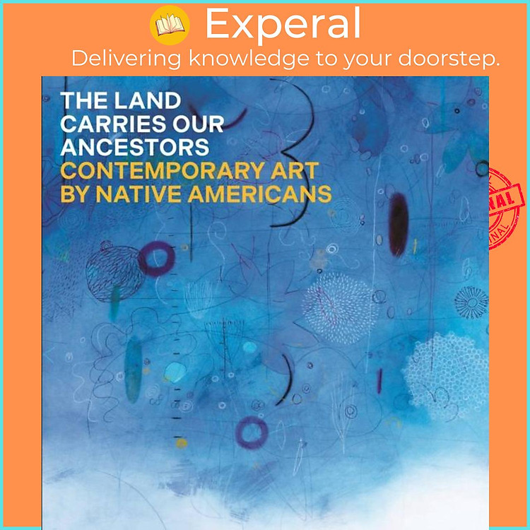 Sách - The Land Carries Our Ancestors - Contemporary Art by Native A by Jaune Quick-to-See Smith (UK edition, hardcover)