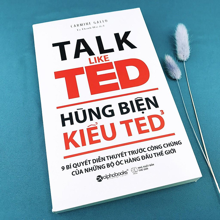 Hùng Biện Kiểu Ted 3 - TALK LIKE TED: 9 Bí Quyết Diễn Thuyết Trước Công Chúng Của Những Bộ Óc Hàng Đầu Thế Giới - Ảnh 2