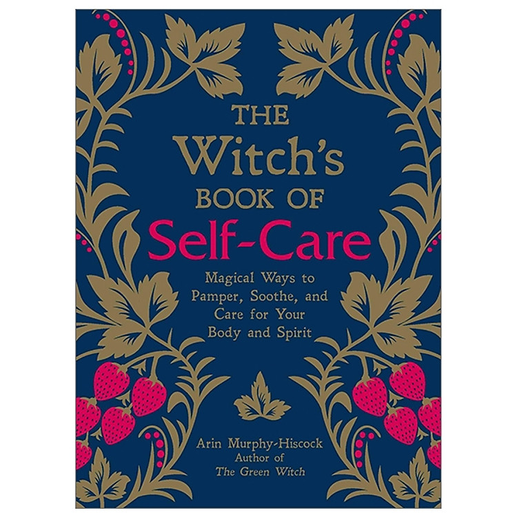 The Witch's Book of Self-Care: Magical Ways to Pamper, Soothe, and Care for Your Body and Spirit