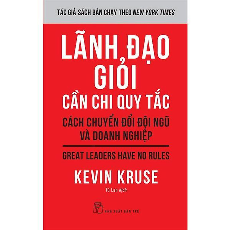 Lãnh Đạo Giỏi Cần Chi Quy Tắc: Cách Chuyển Đổi Đội Ngũ Và Doanh Nghiệp - Bản Quyền