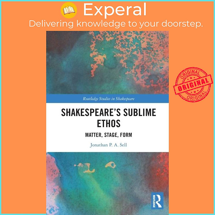 Sách - Shakespeare's Sublime Ethos - Matter, Stage, Form by Jonathan P. A. Sell (UK edition, paperback)