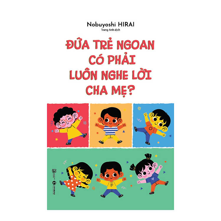 Kiến Thức – Kĩ Năng Cho Trẻ: Đứa Trẻ Ngoan Có Phải Luôn Nghe Lời Cha Mẹ