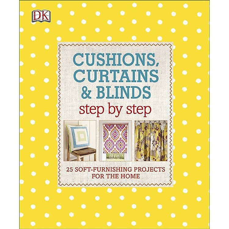 Sách Cushions, Curtains And Blinds Step By Step: 25 Soft-Furnishing Projects For The Home
