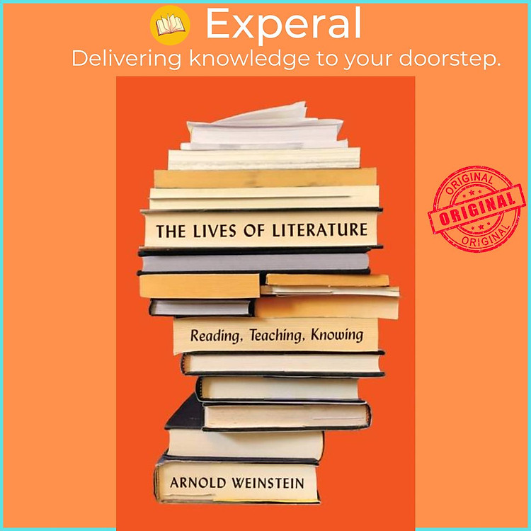 Sách - The Lives of Literature - Reading, Teaching, Knowing by Arnold Weinstein (UK edition, hardcover)