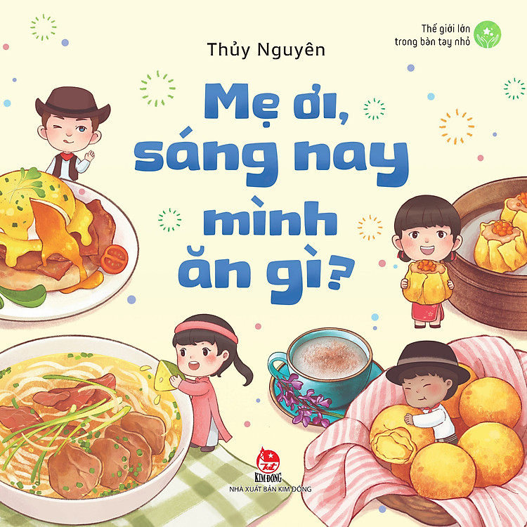 Thế Giới Lớn Trong Bàn Tay Nhỏ – Mẹ Ơi, Sáng Nay Mình Ăn Gì?