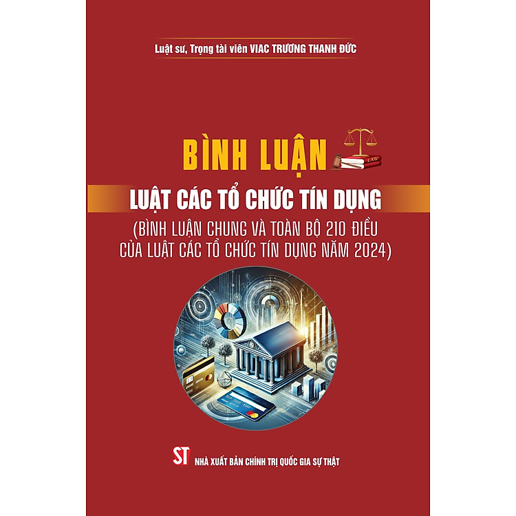 Bình luận Luật các tổ chức tín dụng (Bình luận chung và toàn bộ 210 điều của luật các tổ chức tín dụng năm 2024)