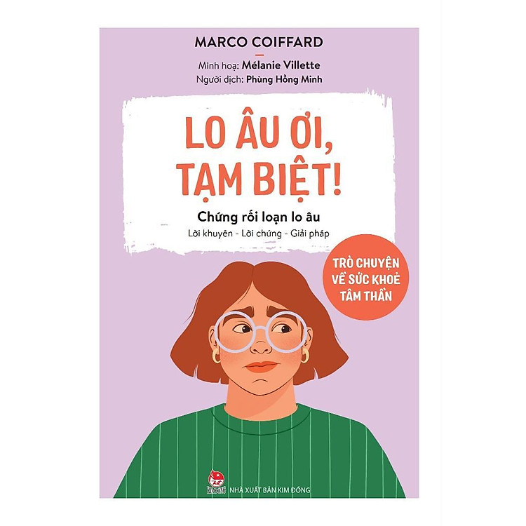 Sách - Lo Âu Ơi, Tạm Biệt! - Trò Chuyện Về Sức Khoẻ Tâm Thần - Chứng Rối Loạn Lo Âu - NXB Kim Đồng