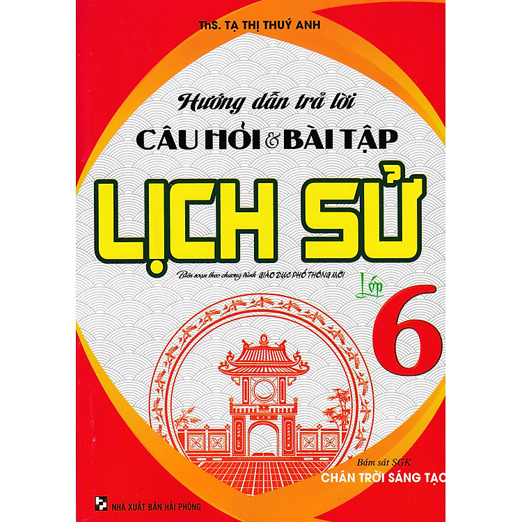 Hướng Dẫn Trả Lời Câu Hỏi Và Bài Tập Lịch Sử Lớp 6 (Bám Sát SGK Chân Trời Sáng Tạo)
