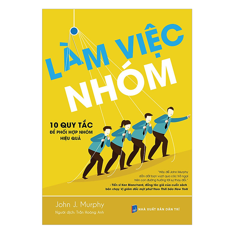 Làm Việc Nhóm – 10 Nguyên Tắc Để Phối Hợp Hiệu Quả (Tái Bản)