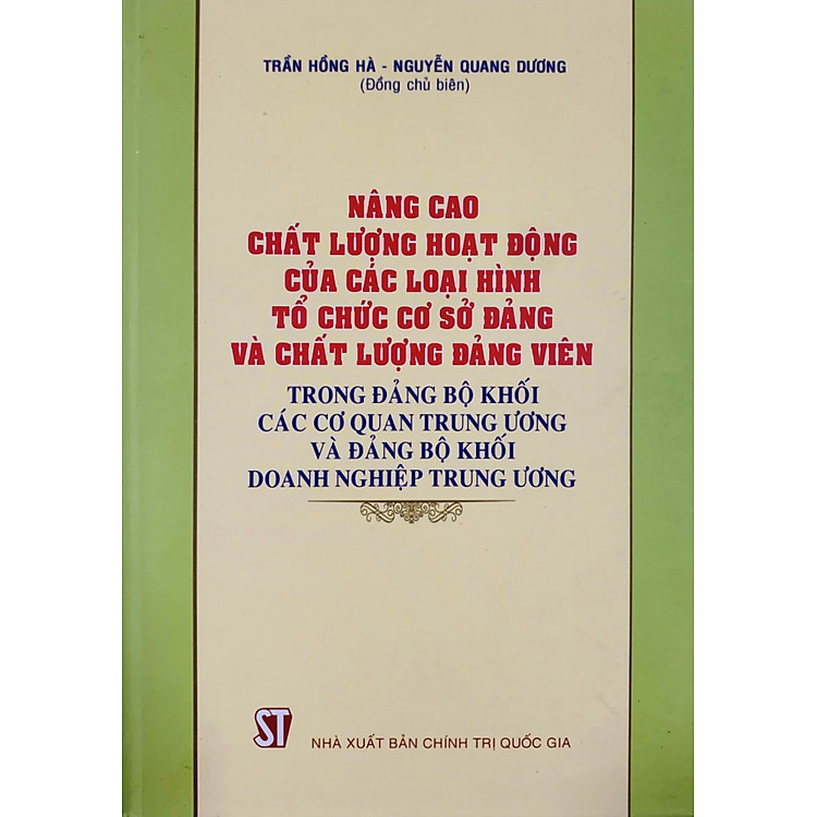 Nâng cao chất lượng hoạt động của các loại hình tổ chức cơ sở đảng và chất lượng đảng viên trong Đảng bộ Khối các cơ quan Trung ương và Đảng bộ Khối Doanh nghiệp Trung ương (bản in 2016)