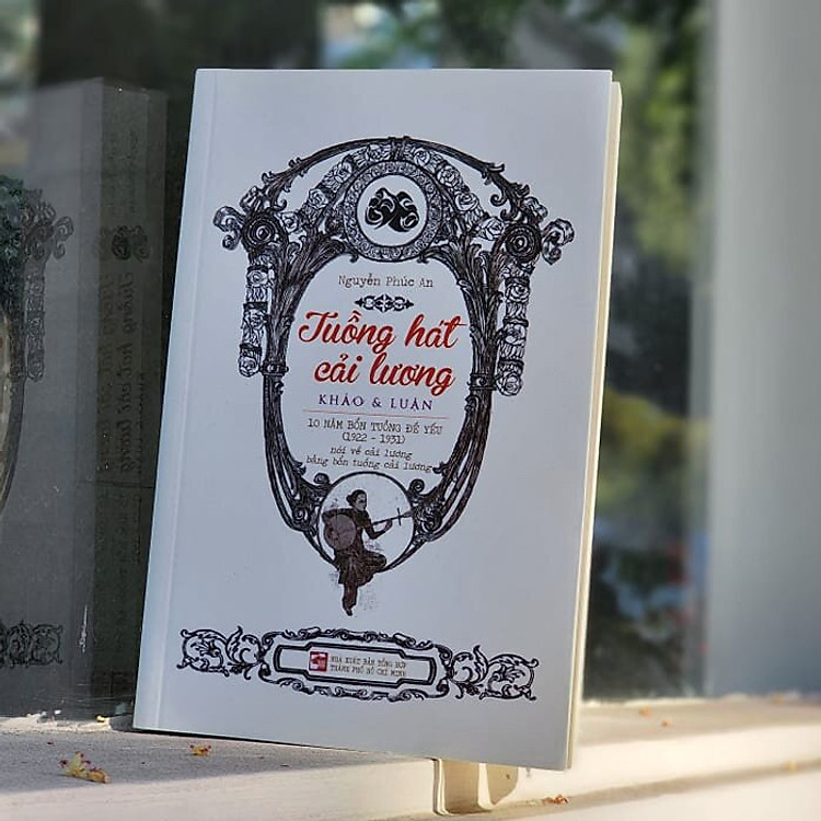 Mua tại Lazada: Tuồng Hát Cải Lương Khảo Và Luận - 10 Năm Bổn Tuồng Đề Yếu (1922-1931)