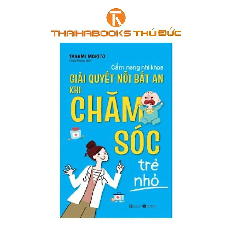 Cẩm Nang Nhi Khoa – Giải Quyết Nỗi Bất An Khi Chăm Sóc Trẻ Nhỏ