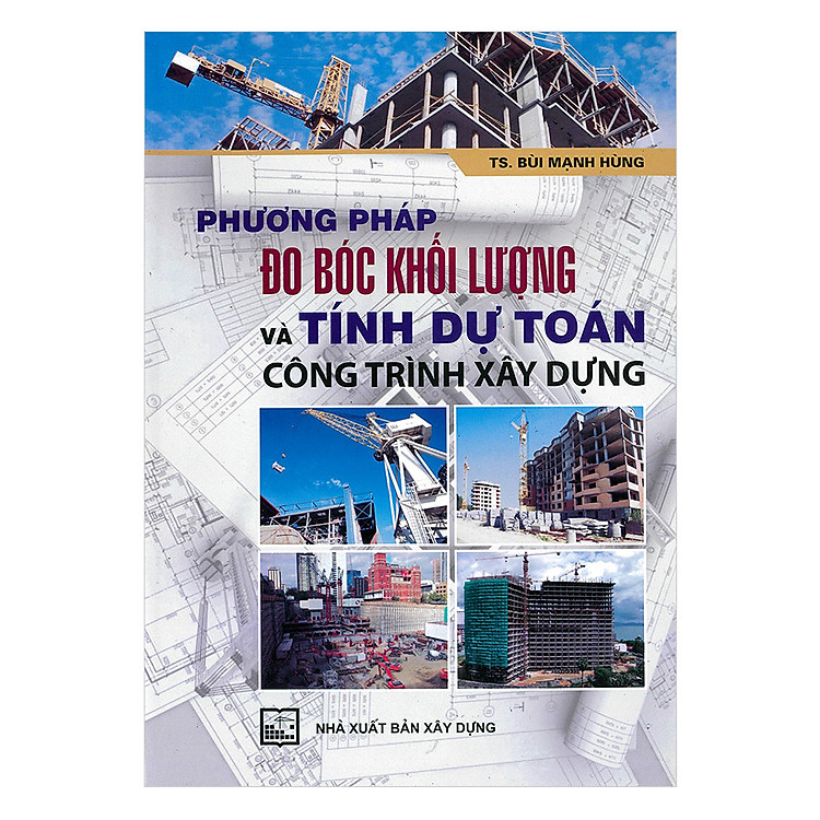 Sách Phương Pháp Đo Bóc Khối Lượng Và Tính Dự Toán Công Trình Xây Dựng