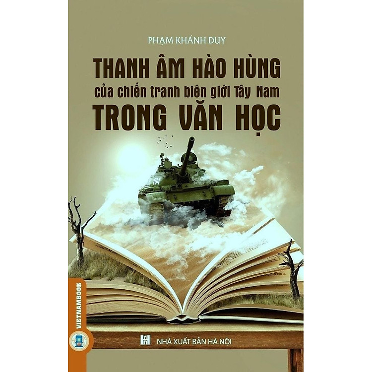 THANH ÂM HÀO HÙNG CỦA CHIẾN TRANH BIÊN GIỚI TÂY NAM TRONG VĂN HỌC - Phạm Khánh Duy- VietNamBook