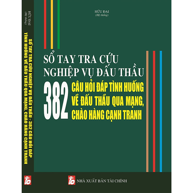 Sổ Tay Tra Cứu Nghiệp Vụ Đấu Thầu – 382 Câu Hỏi Đáp Tình Huống Về Đấu Thầu Qua Mạng Chào Hàng Cạnh Tranh