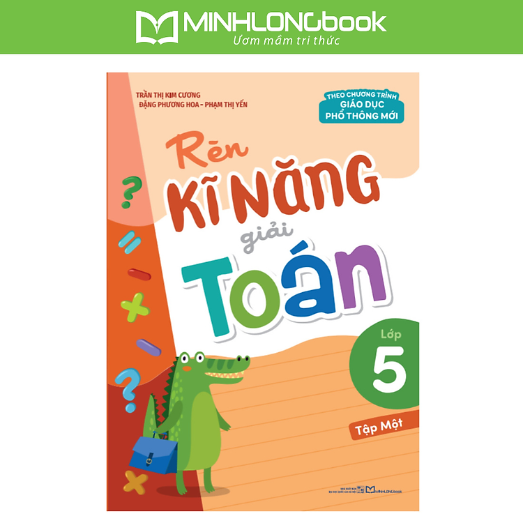 Rèn Kĩ Năng Giải Toán Lớp 5 – Tập 1 (Theo Chương Trình Giáo Dục Phổ Thông Mới)