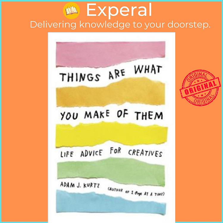 Sách - Things Are What You Make of Them : Life Advice for Creatives by Adam J. Kurtz (US edition, paperback)