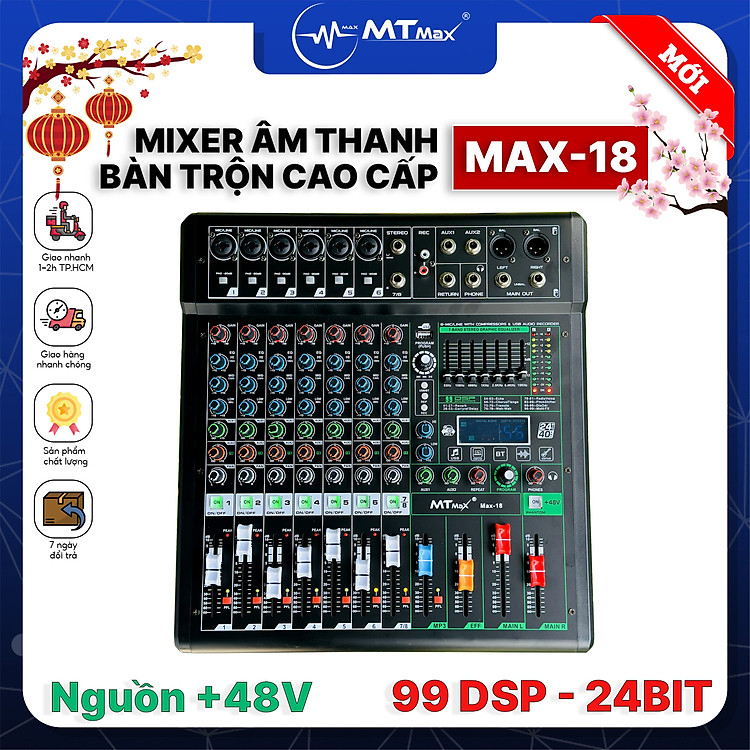 Mixer MTMAX MAX18 – 6 Dường Line Tích Hợp Nguồn 48V, 99 Hiệu Ứng DSP, Hát Livestream, Thu Âm, Karaoke Với Dàn Âm Thanh Gia Đình Hàng Chính Hãng