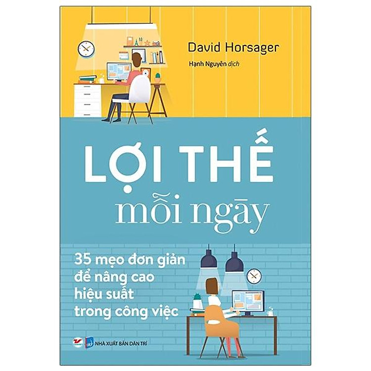 Lợi Thế Mỗi Ngày – 35 Mẹo Đơn Giản Để Nâng Cao Hiệu Quả Trong Công Việc (Tái Bản)