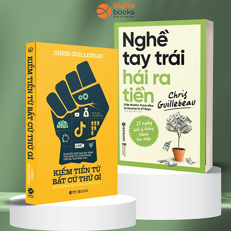 Combo Nghề Tay Trái Hái Ra Tiền + Kiếm Tiền Từ Bất Cứ Thứ Gì, Kể Cả Những Thứ Tưởng Chừng Vô Lý (Chris Guillebeau)
