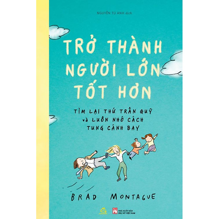 TRỞ THÀNH NGƯỜI LỚN TỐT HƠN – Brad Montagve – Nguyễn Tú Anh dịch – Quảng Văn – NXB Phụ Nữ