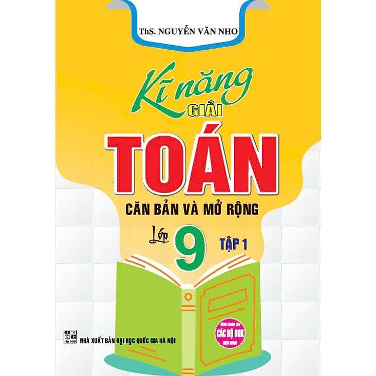 Kĩ Năng Giải Toán Căn Bản Và Mở Rộng Lớp 9 (Tập 1)