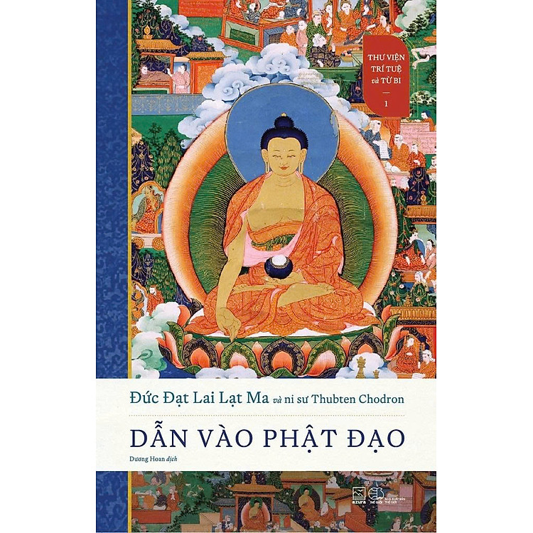 DẪN VÀO PHẬT ĐẠO - Thư viện Trí tuệ và Từ bi 1 - Đạt Lai Lạt Ma, Ni Sư Thubten Chodron - Dương Hoan dịch - Nhã Nam