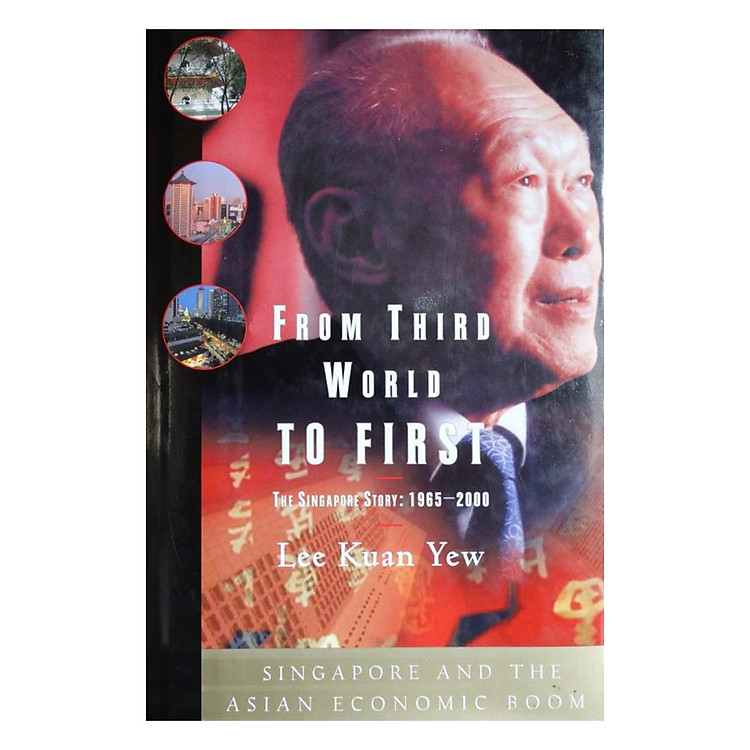 From Third World To First The Singapore Story: 1965 - 2000