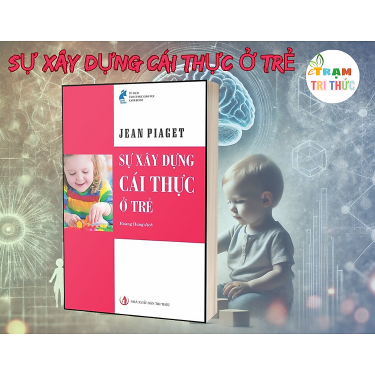 Sự Xây Dựng Cái Thực Ở Trẻ – Jean Piaget
