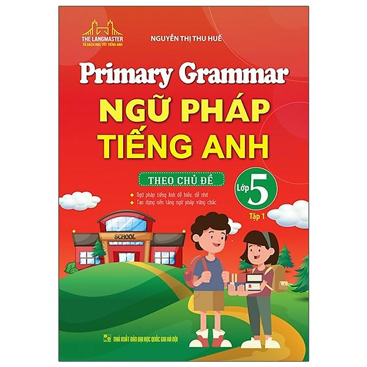 Primary Grammar - Ngữ Pháp Tiếng Anh Theo Chủ Đề Lớp 5 - Tập 1