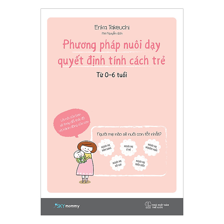 Sách Phương Pháp Nuôi Dạy Quyết Định Tính Cách Trẻ (Từ 0 – 6 Tuổi)