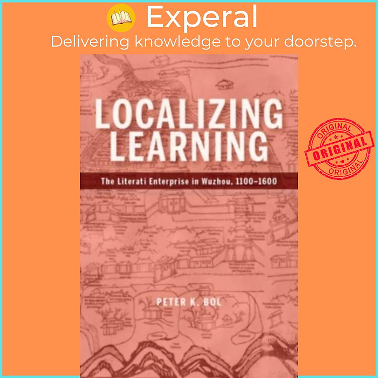 Sách - Localizing Learning - The Literati Enterprise in Wuzhou, 1100-1600 by Peter K. Bol (UK edition, hardcover)