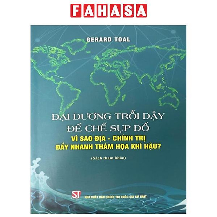 Đại Dương Trỗi Dậy Đế Chế Sụp Đổ – Vì Sao Địa-Chính Trị Đẩy Nhanh Thảm Họa Khí Hậu?