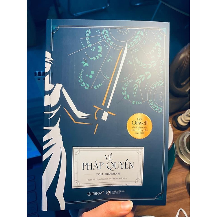 (Giải Orwell danh cho sách chính trị hay nhất 2011) VỀ PHÁP QUYỀN - Tom Bingham – Phạm Hồ Nam, Nguyễn Lữ Quỳnh Anh dịch - Omega plus - NXB Tri Thức